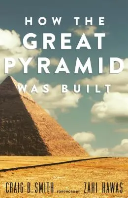 Comment la Grande Pyramide a été construite - How the Great Pyramid Was Built