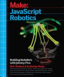 JavaScript Robotics : Construire des Nodebots avec Johnny-Five, Raspberry Pi, Arduino et Beaglebone - JavaScript Robotics: Building Nodebots with Johnny-Five, Raspberry Pi, Arduino, and Beaglebone