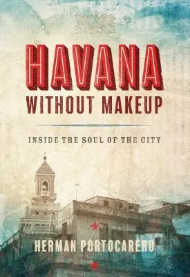 La Havane sans maquillage : L'âme de la ville - Havana Without Makeup: Inside the Soul of the City