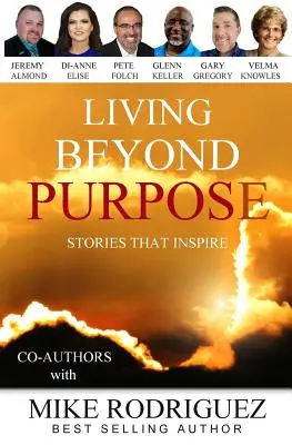 Vivre au-delà du but : des histoires qui inspirent - Living Beyond Purpose: Stories That Inspire