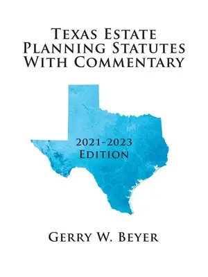 Texas Estate Planning Statutes with Commentary : 2021-2023 Edition (en anglais) - Texas Estate Planning Statutes with Commentary: 2021-2023 Edition