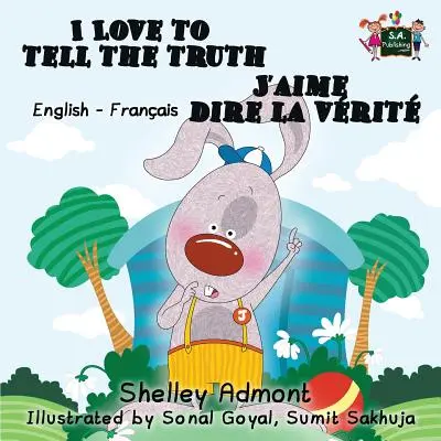 I Love to Tell the Truth J'aime dire la vérité (livre bilingue anglais-français pour enfants) : Livre bilingue français pour enfants - I Love to Tell the Truth J'aime dire la vrit (English French children's book): Bilingual French book for kids