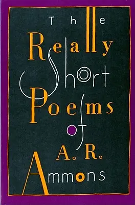 Les poèmes vraiment courts de A. R. Ammons - The Really Short Poems of A. R. Ammons