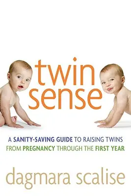 Twin Sense : Un guide pour élever des jumeaux en toute sérénité - de la grossesse à la première année - Twin Sense: A Sanity-Saving Guide to Raising Twins -- From Pregnancy Through the First Year