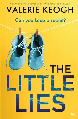 Les petits mensonges : Un thriller psychologique à suspense à couper le souffle - The Little Lies: A Jaw-Dropping Psychological Suspense Thriller