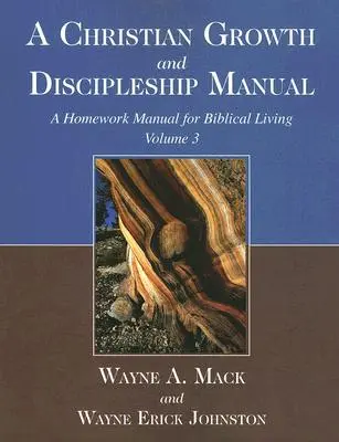 Manuel de croissance chrétienne et de formation de disciples, Volume 3 : Manuel de devoirs pour la vie biblique - A Christian Growth and Discipleship Manual, Volume 3: A Homework Manual for Biblical Living