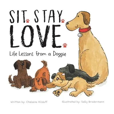 Assis. Reste. Aimer. Les leçons de vie d'un toutou - Sit. Stay. Love. Life Lessons from a Doggie