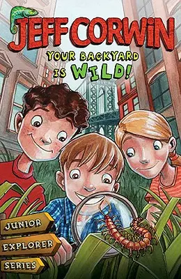 Ton jardin est sauvage : Série Explorateur Junior Livre 1 - Your Backyard Is Wild: Junior Explorer Series Book 1