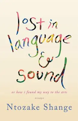 Perdu dans le langage et le son : Ou comment j'ai trouvé mon chemin vers les arts : Essais - Lost in Language & Sound: Or How I Found My Way to the Arts: Essays