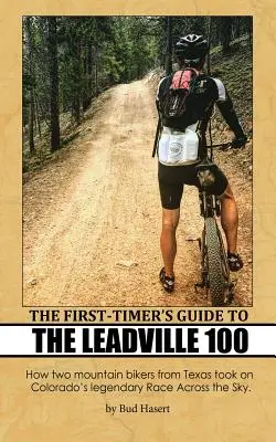 The First-Timer's Guide to the Leadville 100 : Comment deux vététistes texans se sont attaqués à la légendaire Race Across the Sky du Colorado. - The First-Timer's Guide to the Leadville 100: How two mountain bikers from Texas took on Colorado's legendary Race Across the Sky
