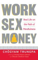 Travail, sexe, argent : La vraie vie sur le chemin de la pleine conscience - Work, Sex, Money: Real Life on the Path of Mindfulness