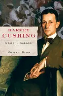 Harvey Cushing : Une vie en chirurgie - Harvey Cushing: A Life in Surgery