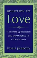 L'addiction à l'amour : Surmonter l'obsession et la dépendance dans les relations amoureuses - Addiction to Love: Overcoming Obsession and Dependency in Relationships