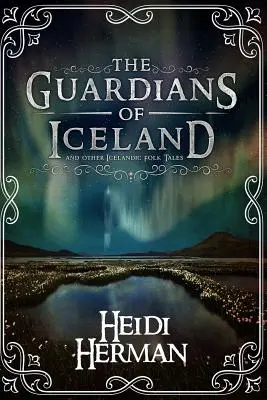 Les gardiens de l'Islande et autres contes populaires islandais - The Guardians of Iceland and Other Icelandic Folk Tales
