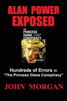 Alan Power Exposed : Des centaines d'erreurs dans le complot de la princesse Diana - Alan Power Exposed: Hundreds of Errors in the Princess Diana Conspiracy