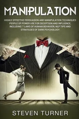 Manipulation : Les techniques de persuasion et de manipulation très efficaces que les gens de pouvoir utilisent pour tromper et influencer, y compris 7 L - Manipulation: Highly Effective Persuasion and Manipulation Techniques People of Power Use for Deception and Influence, Including 7 L