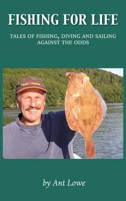 Fishing for Life : Histoires de pêche, de plongée et de navigation contre vents et marées - Fishing for Life: Tales of fishing, diving and sailing against the odds