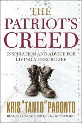 Le credo du patriote : inspiration et conseils pour vivre une vie héroïque - The Patriot's Creed: Inspiration and Advice for Living a Heroic Life