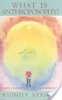 Qu'est-ce que l'anthroposophie&nbsp;? trois perspectives spirituelles sur la connaissance de soi - What Is Anthroposophy?: Three Spiritual Perspectives on Self-Knowledge
