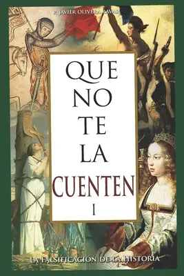 Que no te la cuenten 1 : La falsificacin de la historia - Que no te la cuenten 1: La falsificacin de la historia