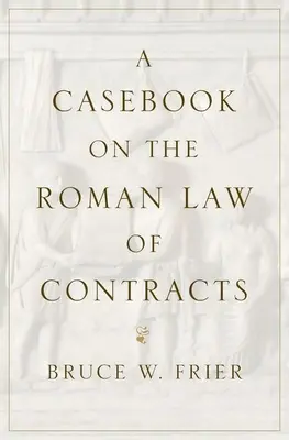 Un recueil de jurisprudence sur le droit romain des contrats - A Casebook on the Roman Law of Contracts