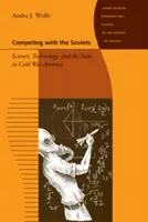 En concurrence avec les Soviétiques : La science, la technologie et l'État dans l'Amérique de la guerre froide - Competing with the Soviets: Science, Technology, and the State in Cold War America