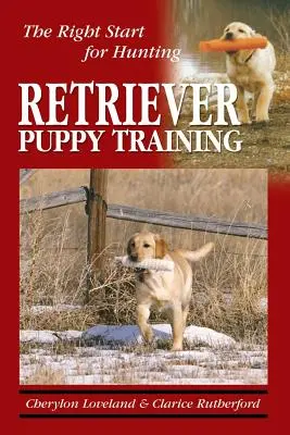 Le dressage d'un chiot retriever : Le bon départ pour la chasse - Retriever Puppy Training: The Right Start for Hunting