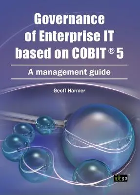 Gouvernance de l'informatique d'entreprise basée sur COBIT 5 : Guide de gestion - Governance of Enterprise It Based on COBIT 5: A Management Guide