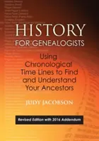 L'histoire pour les généalogistes, utiliser les lignes de temps chronologiques pour trouver et comprendre vos ancêtres. Édition révisée, avec l'addendum de 2016 incorporant l'édition. - History for Genealogists, Using Chronological Time Lines to Find and Understand Your Ancestors. Revised Edition, with 2016 Addendum Incorporating Edit