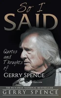 C'est ce que j'ai dit (LARGE PRINT) : Citations et réflexions de Gerry Spence - So I Said (LARGE PRINT): Quotes and Thoughts of Gerry Spence