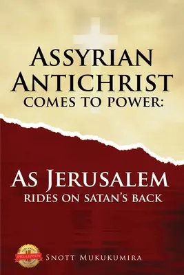 L'antéchrist assyrien prend le pouvoir : Jérusalem monte sur le dos de Satan - Assyrian Antichrist Comes To Power: As Jerusalem Rides on Satan's Back