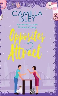 Opposites Attract : Une comédie romantique d'ennemis à amants, de voisins à amants. - Opposites Attract: An Enemies to Lovers, Neighbors to Lovers Romantic Comedy