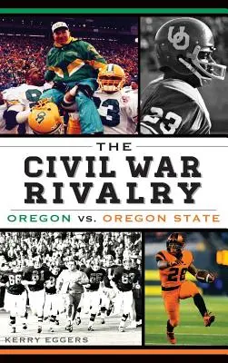 La rivalité de la guerre civile : Oregon vs. Oregon State - The Civil War Rivalry: Oregon vs. Oregon State