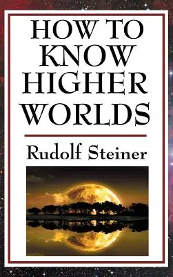 Comment connaître les mondes supérieurs - How to Know Higher Worlds