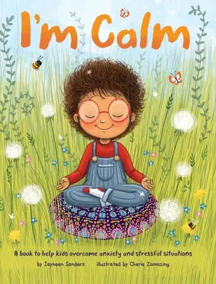Je suis calme : Un livre pour aider les enfants à surmonter l'anxiété et les situations stressantes - I'm Calm: A book to help kids overcome anxiety and stressful situations