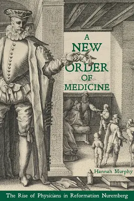 Un nouvel ordre de la médecine : L'ascension des médecins dans le Nuremberg de la Réforme - A New Order of Medicine: The Rise of Physicians in Reformation Nuremberg