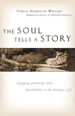 L'âme raconte une histoire : Engager la créativité et la spiritualité dans la vie d'écrivain - The Soul Tells a Story: Engaging Creativity with Spirituality in the Writing Life