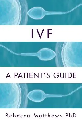 FIV : Guide de la patiente - Ivf: A Patient's Guide