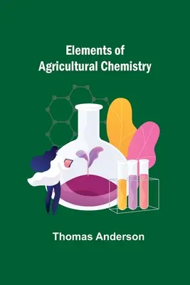 Éléments de chimie agricole - Elements of Agricultural Chemistry