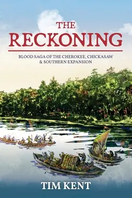 The Reckoning : La saga du sang des Cherokee, des Chickasaw et de l'expansion du Sud-Est - The Reckoning: Blood Saga of the Cherokee, Chickasaw and Southeastern Expanssion