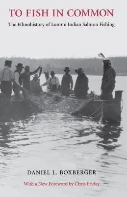 To Fish in Common : L'ethnohistoire de la pêche au saumon des Indiens Lummi - To Fish in Common: The Ethnohistory of Lummi Indian Salmon Fishing