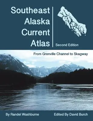 Atlas des courants du sud-est de l'Alaska : De Grenville à Skagway, deuxième édition - Southeast Alaska Current Atlas: From Grenville to Skagway, Second Edition