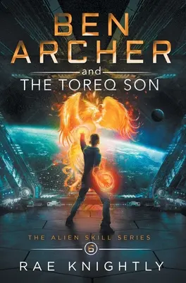 Ben Archer et le fils de Toreq (La série des compétences extraterrestres, Livre 6) - Ben Archer and the Toreq Son (The Alien Skill Series, Book 6)