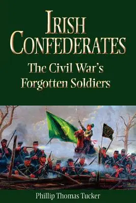 Confédérés irlandais : Les soldats oubliés de la guerre civile - Irish Confederates: The Civil War's Forgotten Soldiers