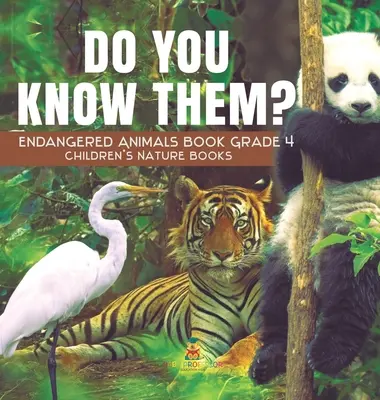 Les connais-tu ? Endangered Animals Book Grade 4 - Livres pour enfants sur la nature - Do You Know Them? Endangered Animals Book Grade 4 - Children's Nature Books