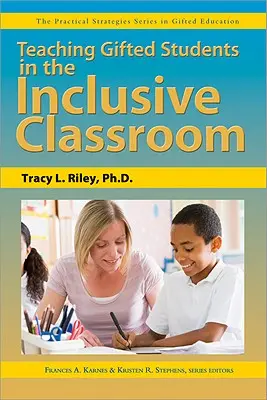 Teaching Gifted Students in the Inclusive Classroom : The Practical Strategies Series in Gifted Education (Série de stratégies pratiques pour l'éducation des élèves doués) - Teaching Gifted Students in the Inclusive Classroom: The Practical Strategies Series in Gifted Education