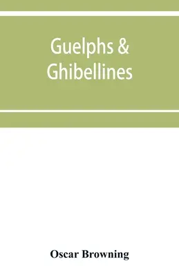 Guelfes et Gibelins : une brève histoire de l'Italie médiévale de 1250 à 1409 - Guelphs & Ghibellines: a short history of mediaeval Italy from 1250-1409
