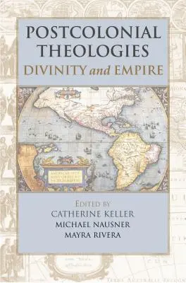 Théologies postcoloniales : Divinité et Empire - Postcolonial Theologies: Divinity and Empire