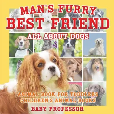 Le meilleur ami de l'homme : Tout sur les chiens - Livre d'animaux pour les tout-petits - Livres d'animaux pour enfants - Man's Furry Best Friend: All about Dogs - Animal Book for Toddlers - Children's Animal Books