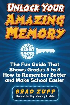 Débloquez votre incroyable mémoire : Le guide amusant qui montre aux élèves de la 5e à la 8e année comment mieux se souvenir et rendre l'école plus facile. - Unlock Your Amazing Memory: The Fun Guide That Shows Grades 5 to 8 How to Remember Better and Make School Easier